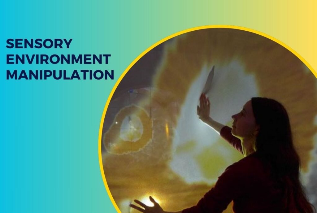 Sensory Environment Manipulation