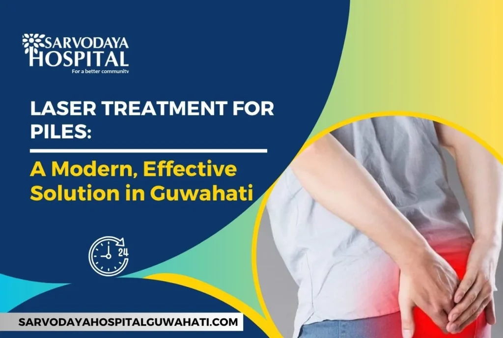 Laser Treatment for Piles: A Modern, Effective Solution in Guwahati