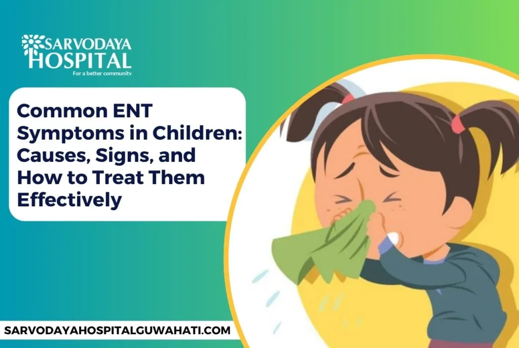 Common ENT Symptoms in Children: Causes, Signs, and How to Treat Them Effectively